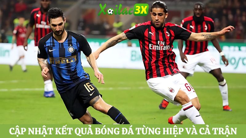 Cập nhật kết quả bóng đá từng hiệp và cả trận trận bóng yêu thích tại Xoilac