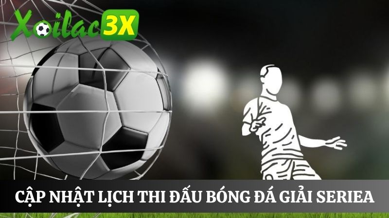 Cập nhật lịch bóng đá chi tiết giải SerieA Cập nhật lịch bóng đá chi tiết giải SerieA