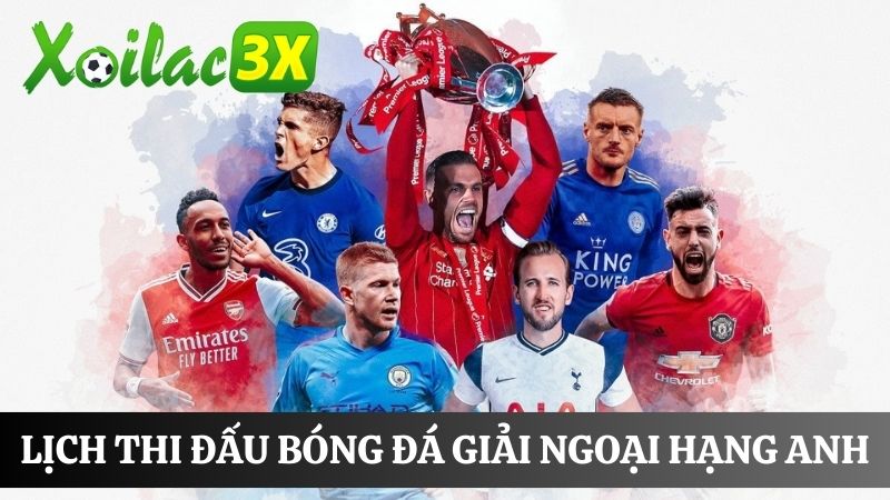 Lịch thi đấu trên giải bóng đá quốc tế Ngoại Hạng Anh Lịch thi đấu trên giải bóng đá quốc tế Ngoại Hạng Anh