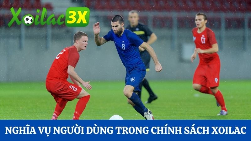 nghĩa vụ người dùng đối với CHÍNH SÁCH Xoilac